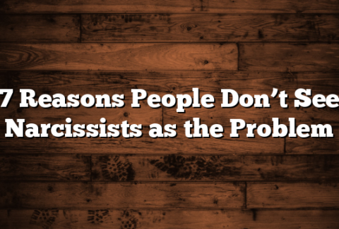 7 Reasons People Don’t See Narcissists as the Problem