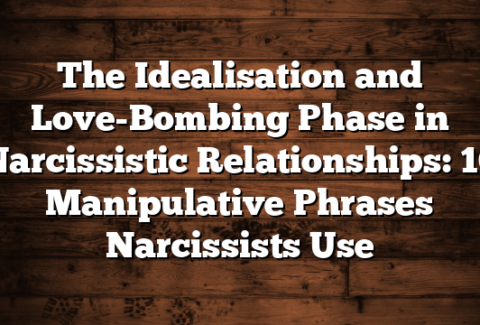 The Idealisation and Love-Bombing Phase in Narcissistic Relationships: 10 Manipulative Phrases Narcissists Use