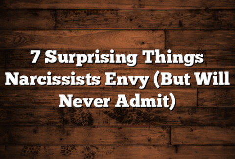 7 Surprising Things Narcissists Envy (But Will Never Admit)