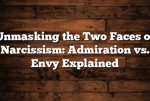 Unmasking the Two Faces of Narcissism: Admiration vs. Envy Explained