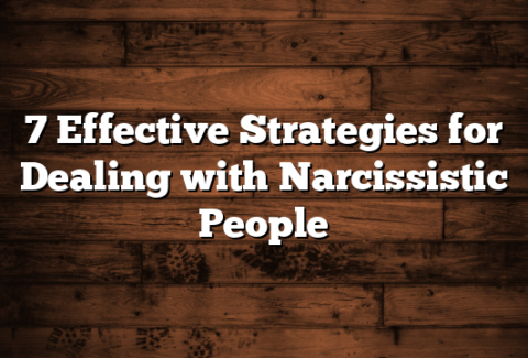 7 Effective Strategies for Dealing with Narcissistic People