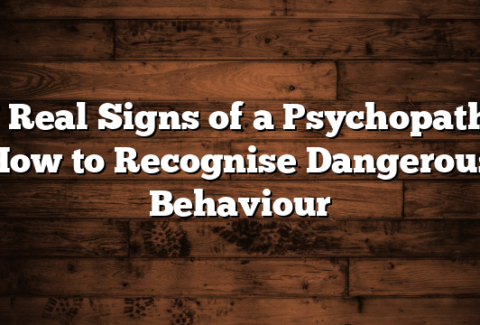 7 Real Signs of a Psychopath: How to Recognise Dangerous Behaviour
