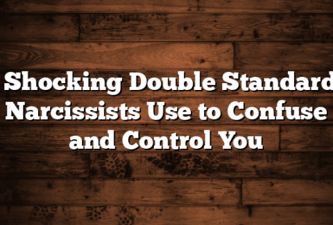 6 Shocking Double Standards Narcissists Use to Confuse and Control You