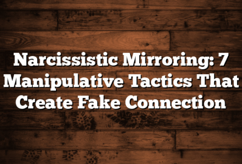 Narcissistic Mirroring: 7 Manipulative Tactics That Create Fake Connection
