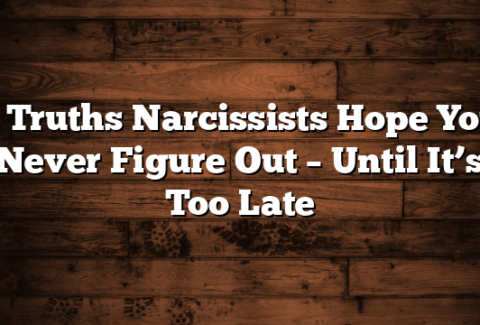 7 Truths Narcissists Hope You Never Figure Out – Until It’s Too Late