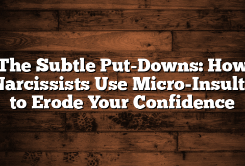 The Subtle Put-Downs: How Narcissists Use Micro-Insults to Erode Your Confidence