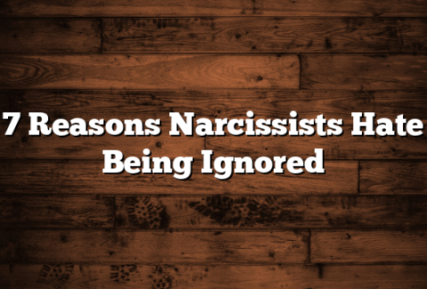 7 Reasons Narcissists Hate Being Ignored