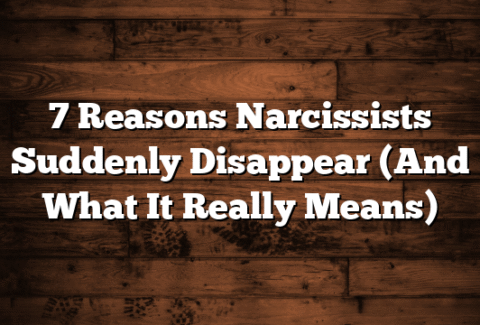 7 Reasons Narcissists Suddenly Disappear (And What It Really Means)