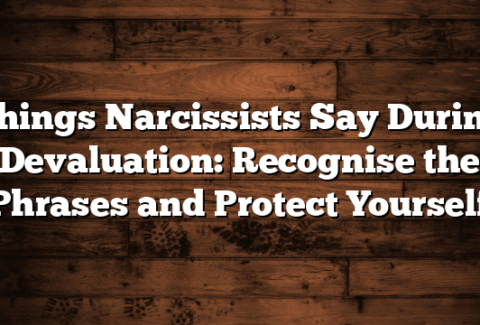 Things Narcissists Say During Devaluation: Recognise the Phrases and Protect Yourself