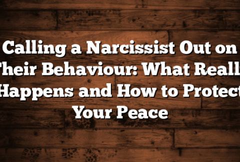 Calling a Narcissist Out on Their Behaviour: What Really Happens and How to Protect Your Peace