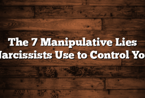 The 7 Manipulative Lies Narcissists Use to Control You