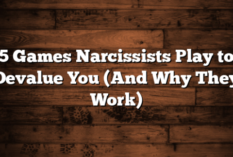 5 Games Narcissists Play to Devalue You (And Why They Work)