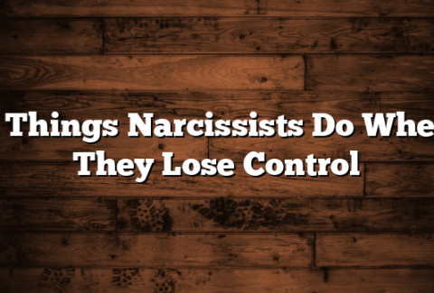 6 Things Narcissists Do When They Lose Control