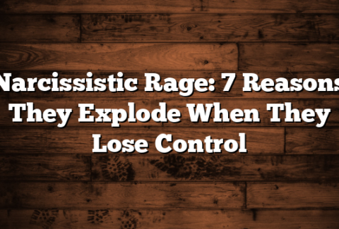 Narcissistic Rage: 7 Reasons They Explode When They Lose Control